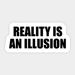 Reality is an illusion Sticker